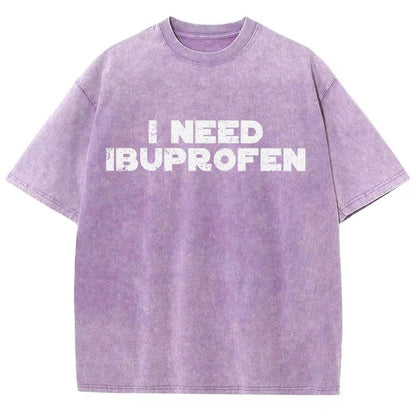 I Need Ibuprofen- Vintage Distressed T-shirt
