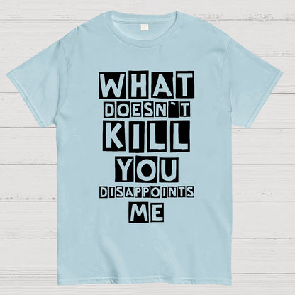 What Doesn't Kill You Disappoints Me Nerdy T-Shirt