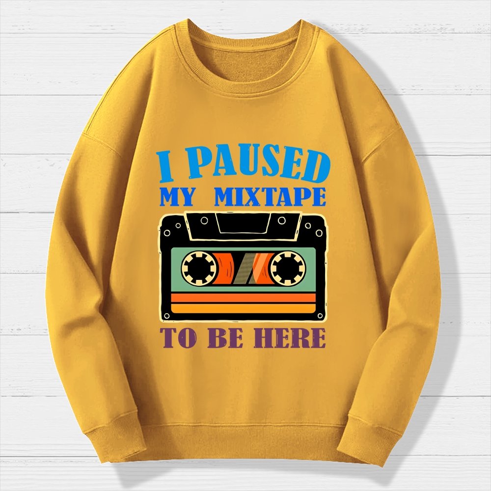 I Paused My Mixtape To Be Here Geek Cotton Sweatshirt