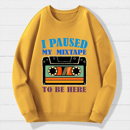 I Paused My Mixtape To Be Here Geek Cotton Sweatshirt