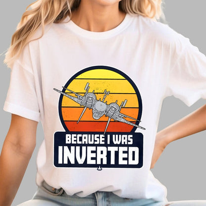 Because I Was Inverted Unisex Geek T-Shirt