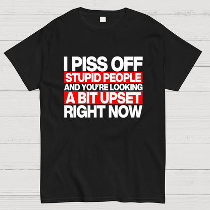 I piss off stupid people and you're looking a bit upset right now Geek T-Shirt