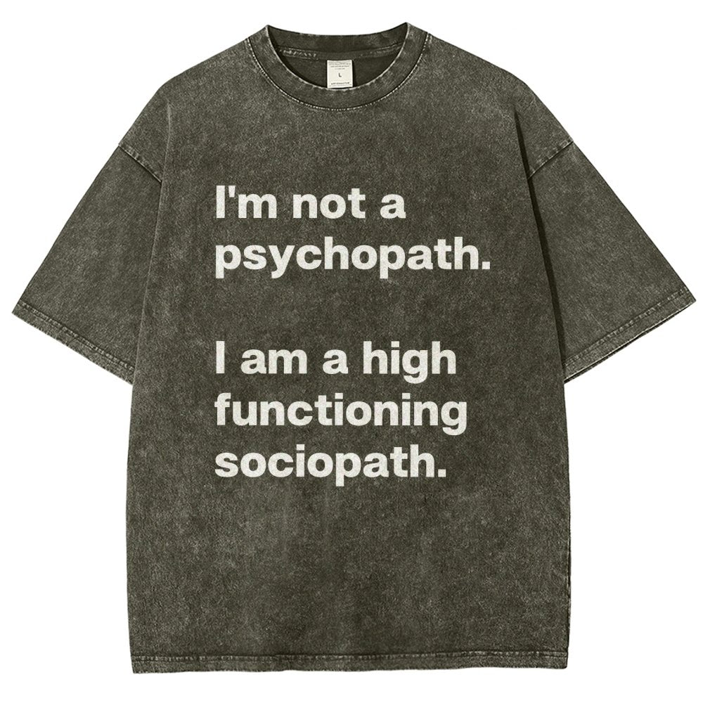 I'm Not A Psychopath I'm A High Functioning Sociopath Vintage Distressed T-shirt