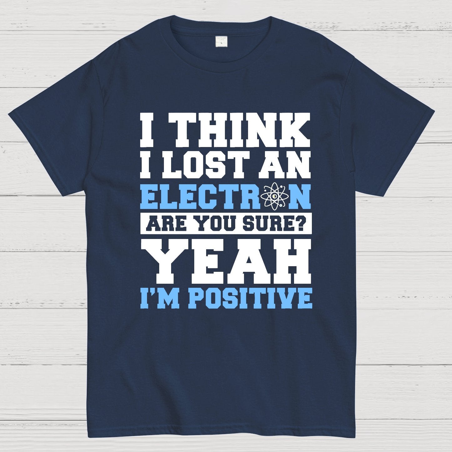 I Think I Lost An Electron Geek T-Shirt