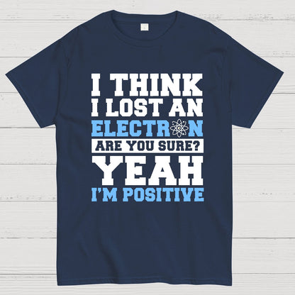 I Think I Lost An Electron Geek T-Shirt