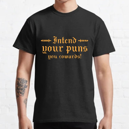 Intend Your Puns You Cowards Geeky T-Shirt