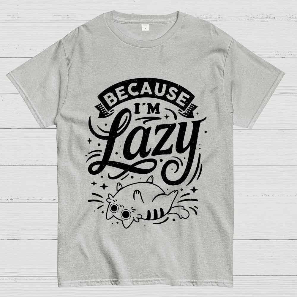 Because I Am Lazy Unisex Geek T-Shirt