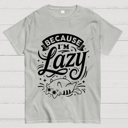 Because I Am Lazy Unisex Geek T-Shirt