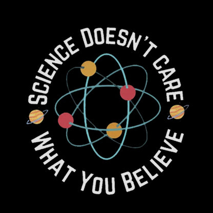 Science doesn't care what you believe Geeky T-Shirt