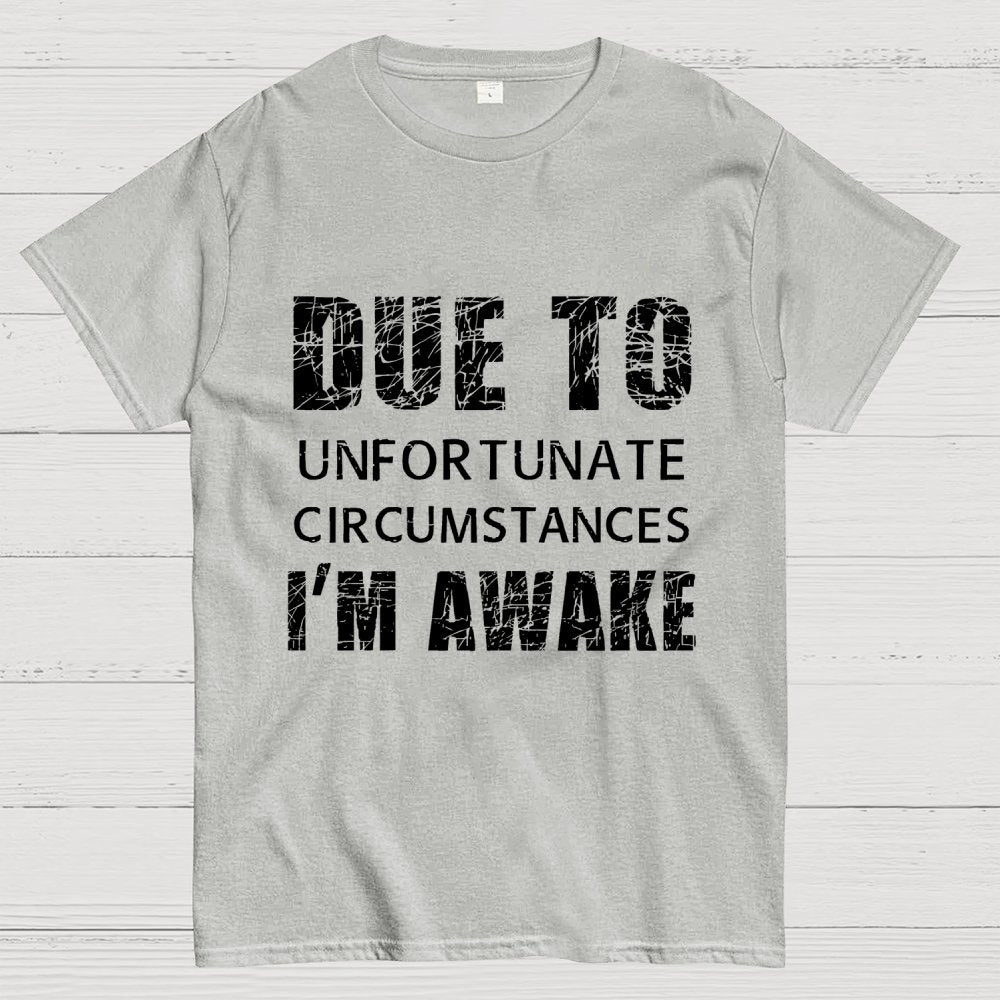 Unfortunate Circumstances Awake Geek T-Shirt