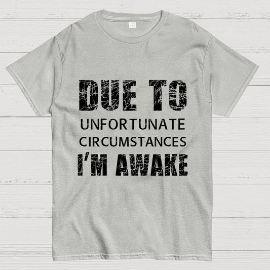 Unfortunate Circumstances Awake Geek T-Shirt