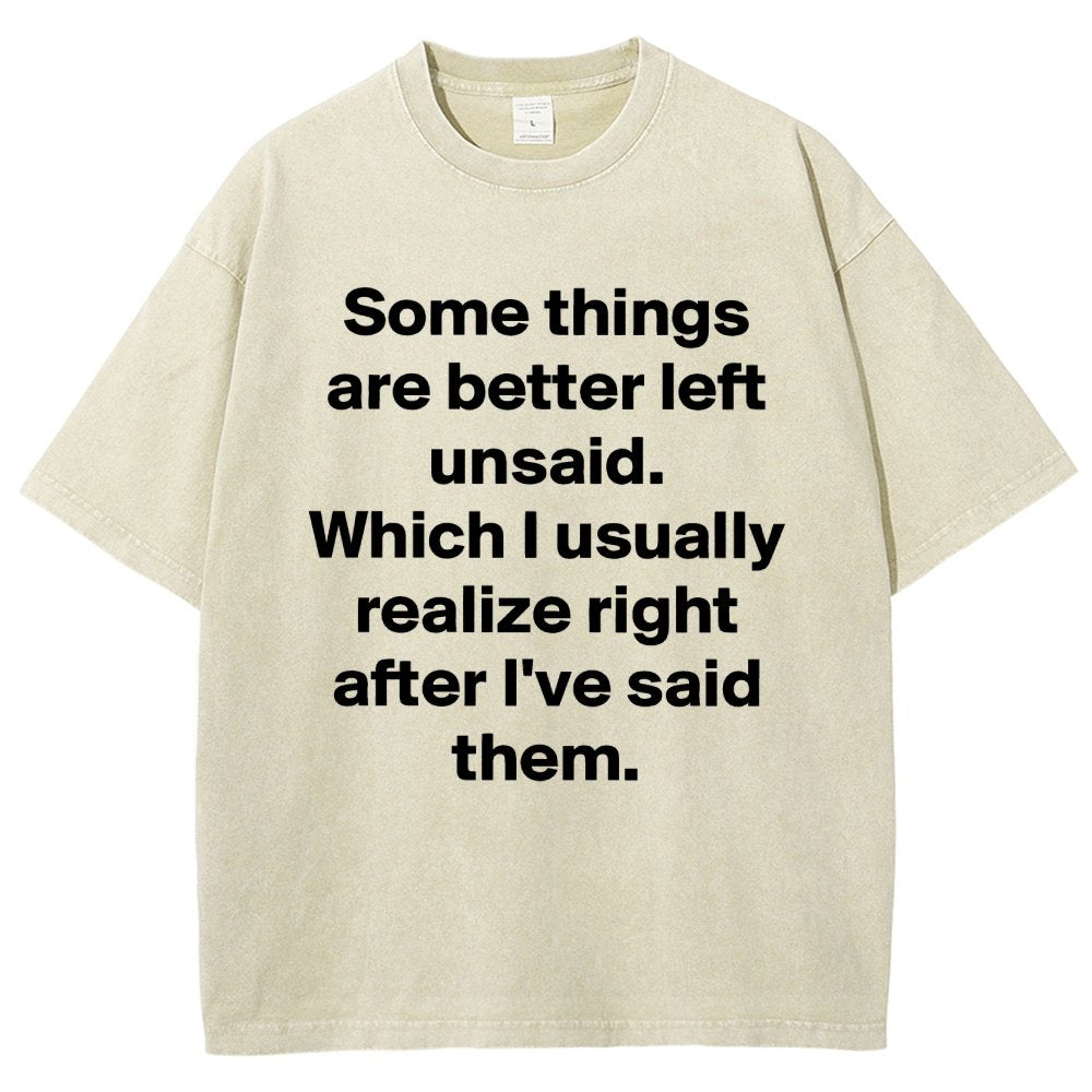 Some Things Are Just Better Left Unsaid Which I Generally Realize Right After I’Ve Said Them Vintage Distressed T-shirt