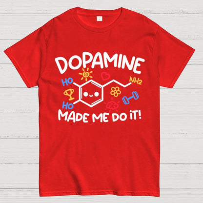 Dopamine made me do it Geek T-Shirt