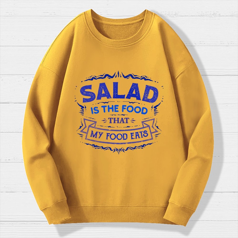 Salad Is The Food That My Food Eats Geek Cotton Sweatshirt