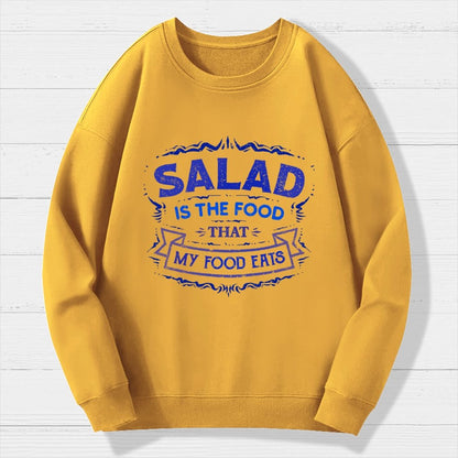 Salad Is The Food That My Food Eats Geek Cotton Sweatshirt