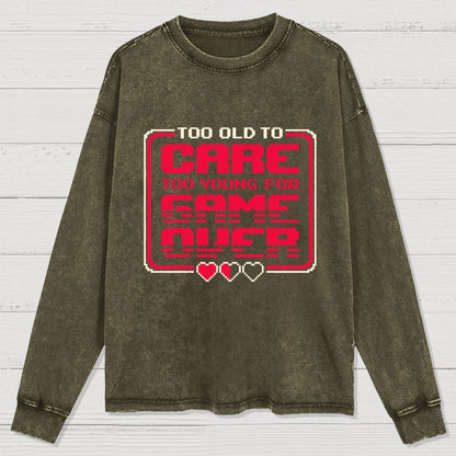 Too Old To Care Washed Long Sleeve Tee