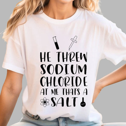 He Threw Sodium Chloride That's a Salt Geek T-Shirt