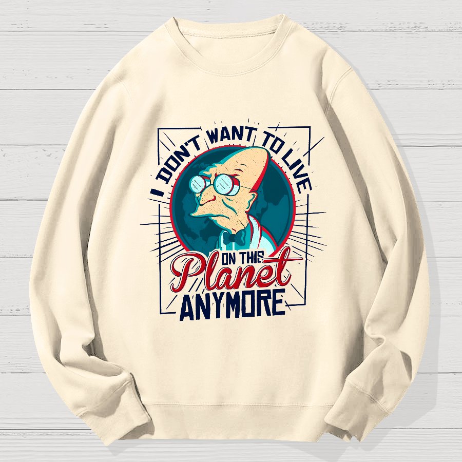 I don't want to live here Geek Cotton Sweatshirt