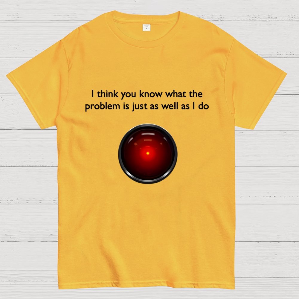 I Think You Know What The Problem Is Just As Well As I Do Geek T-Shirt