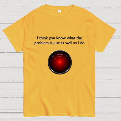 I Think You Know What The Problem Is Just As Well As I Do Geek T-Shirt