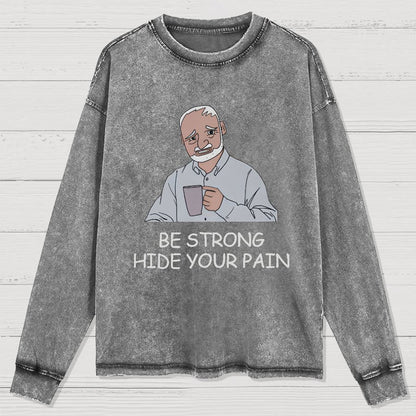 Be Strong Hide Your Pain Washed Long Sleeve Tee