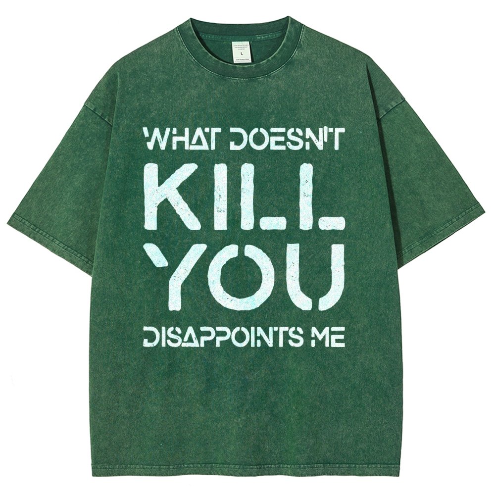 WHAT DOESN'T KILL YOU DISAPPOINTS ME Vintage Distressed T-shirt