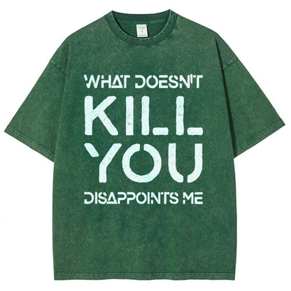 WHAT DOESN'T KILL YOU DISAPPOINTS ME Vintage Distressed T-shirt