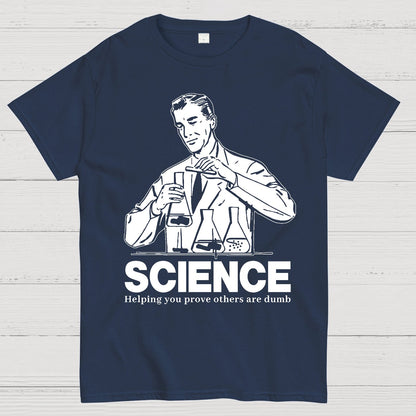 SCIENCE-Helping You Prove Others Are Dumb Geek T-Shirt