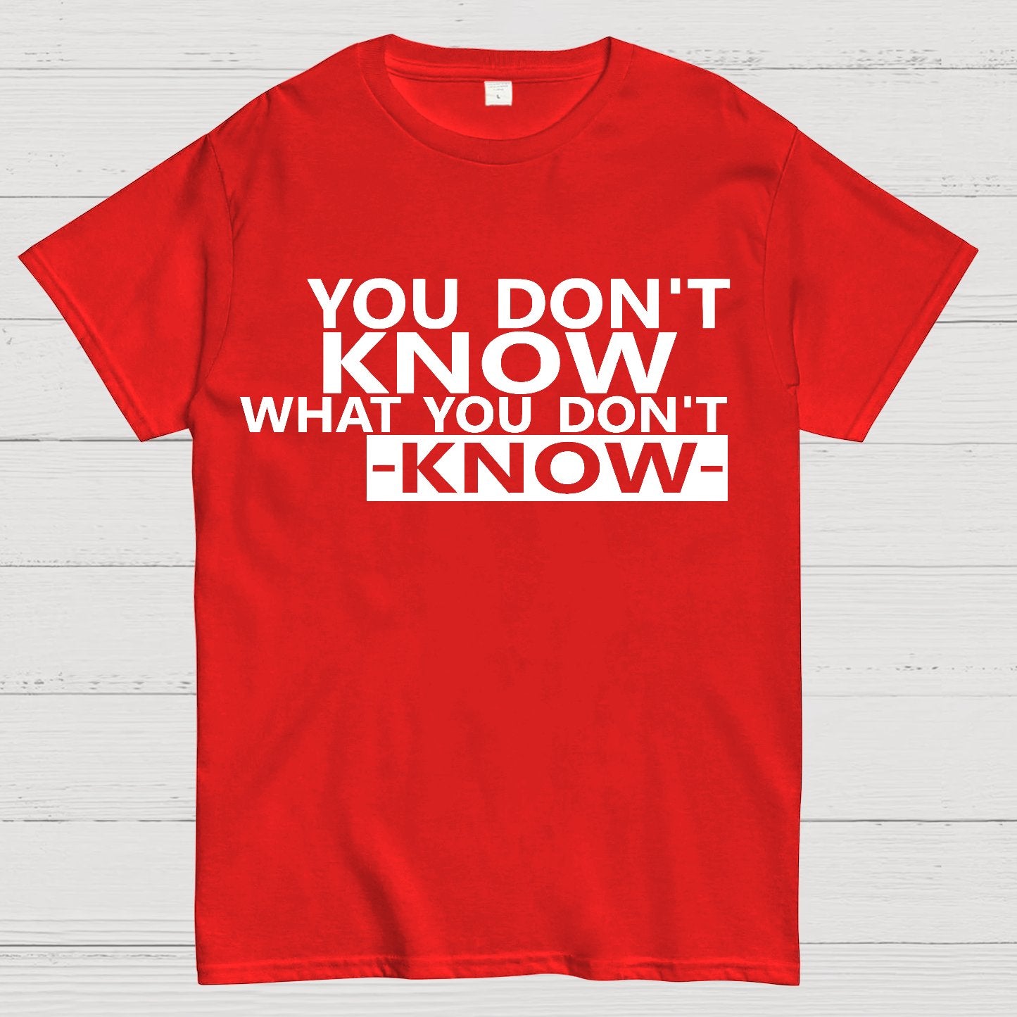 You Don't Know What You Don't Know Geek T-Shirt