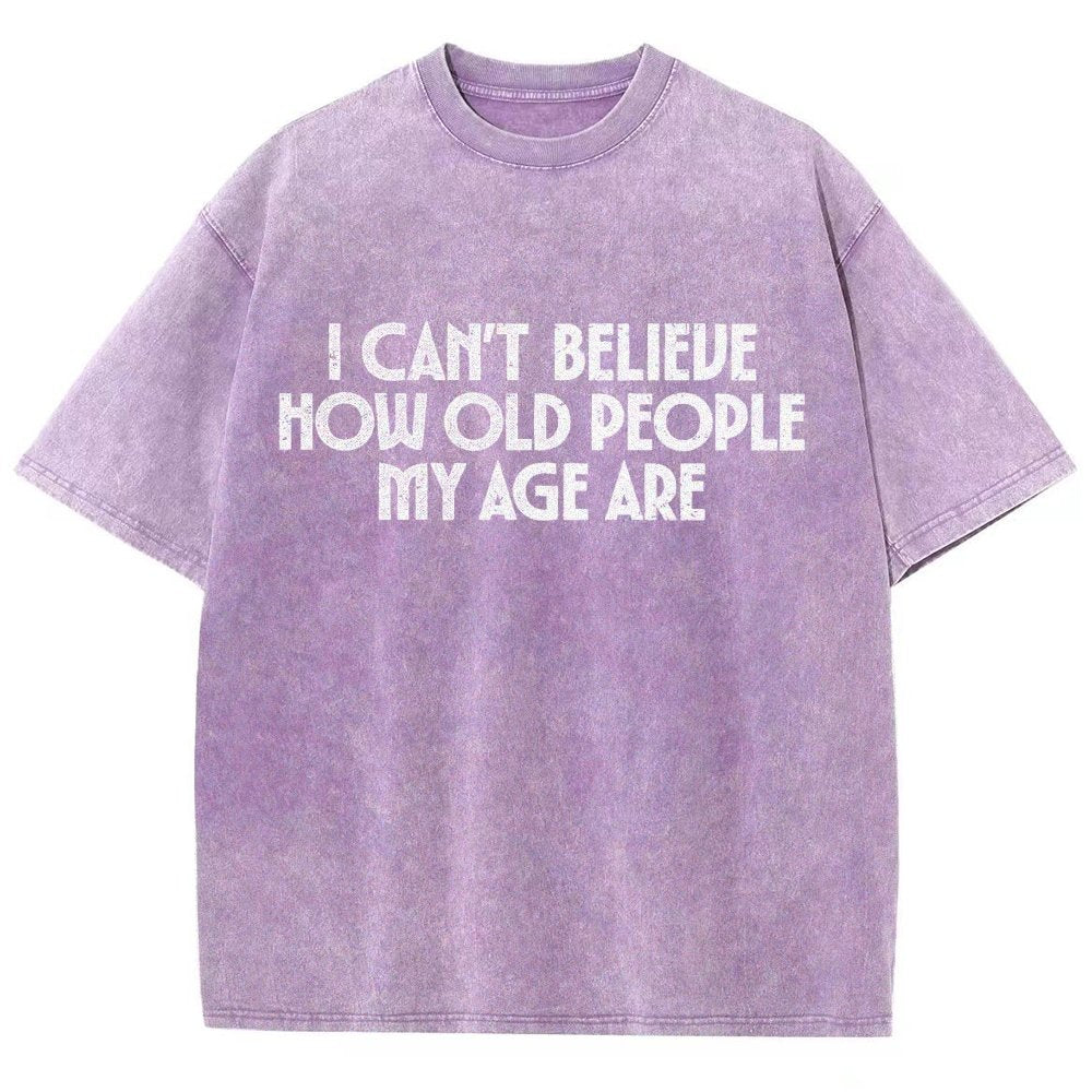 I Can't Believe How Old People My Age Are Vintage Distressed T-shirt