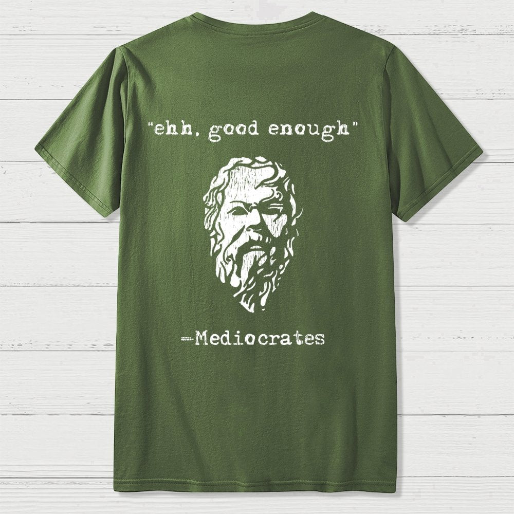 Mediocrates eh Good Enough Back-printed Geek T-Shirt