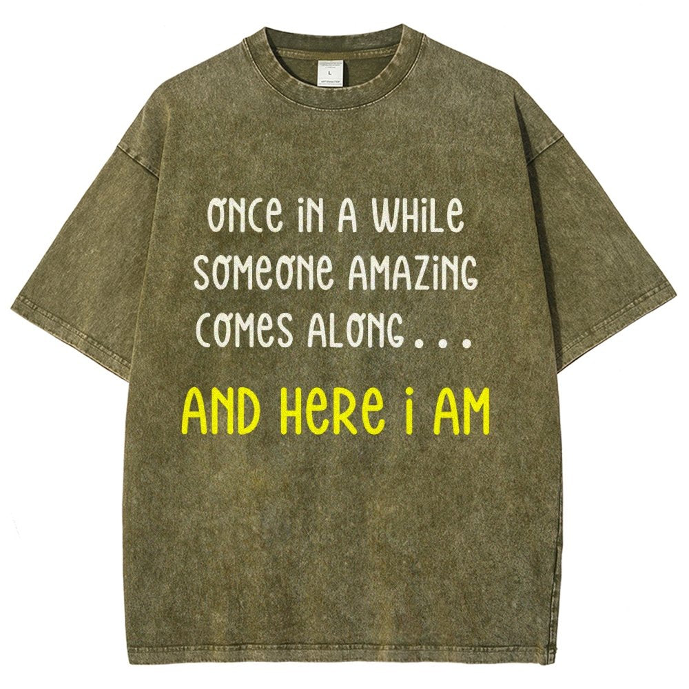 Once In A While Someone Amazing Comes Along.. And Here I Am  Vintage Distressed T-shirt