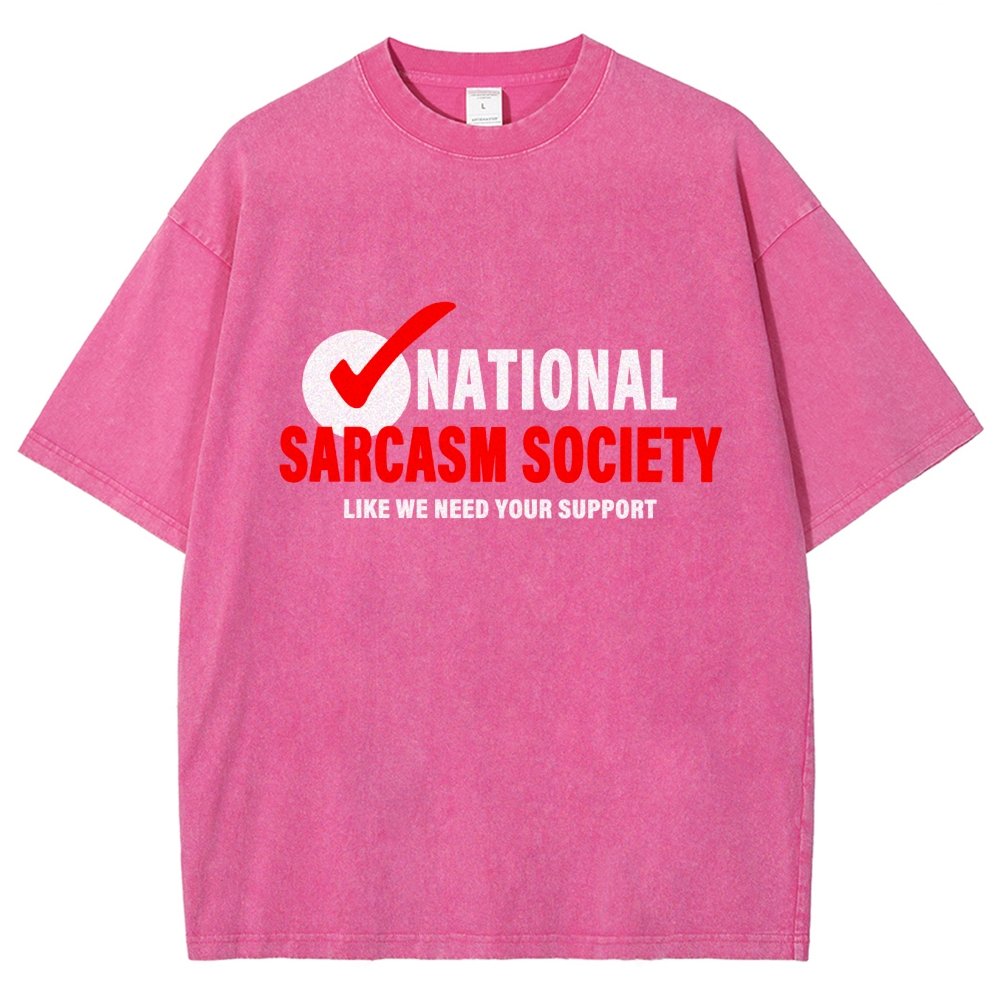 National Sarcasm Society Like We Need Your Support Vintage Distressed T-shirt