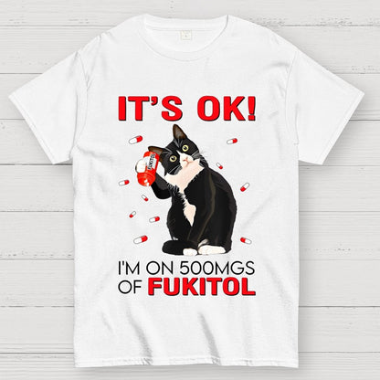 IT'S OK. I'm on 500mgs of fukitol Geek T-Shirt 2510001689