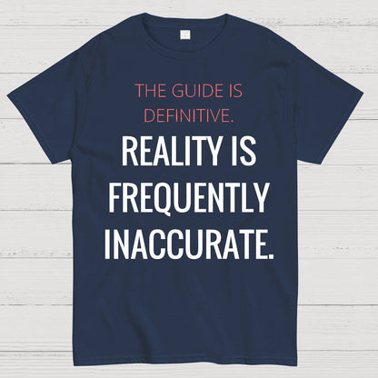 The Guide Is Definitive. Reality Is Frequently Inaccurate. Geek T-Shirt