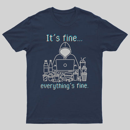 It's Fine Everything's Fine T-Shirt Funny Sarcastic Geeky T-Shirt