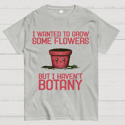 I Haven't Botany Geek T-Shirt