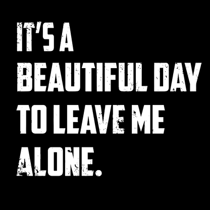 It's A Beautiful Day To Leave Me Alone Geek T-Shirt