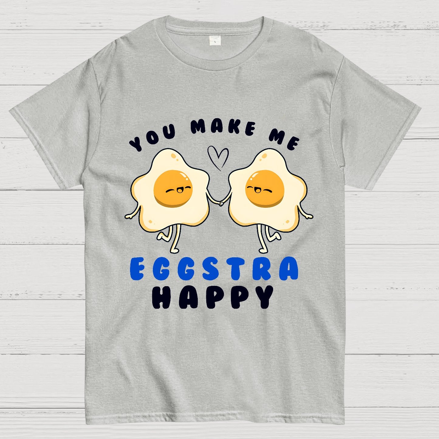 You Make Me Eggstra Happy Geek T-Shirt