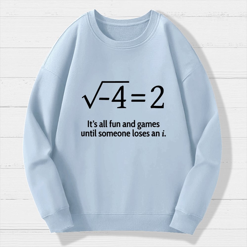It's All Fun And Games Until Someone Loses An I Geek Cotton Sweatshirt