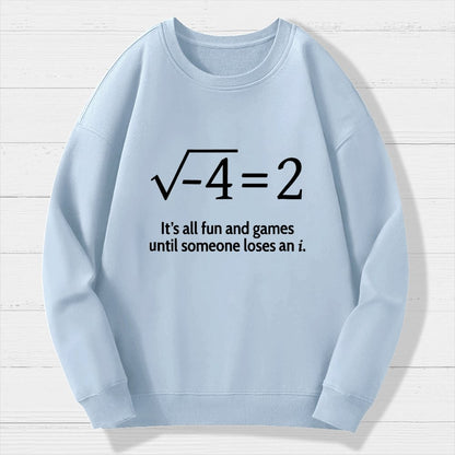 It's All Fun And Games Until Someone Loses An I Geek Cotton Sweatshirt