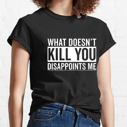 What Doesn't Kill You Disappoints Me Geeky T-Shirt