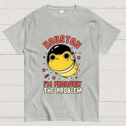 Houston Im Probably The Problem Geek T-Shirt