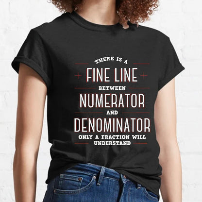 There Is A Fine Line Between Numerator And Denominator Geeky T-Shirt
