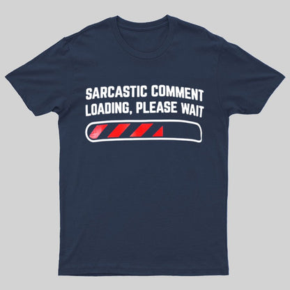 Sarcastic Comment Loading Please Wait Fun Sarcastic Humor Unisex T-Shirt