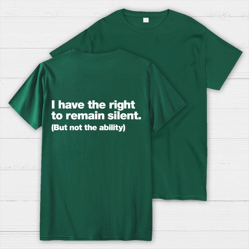 I Have The Right To Remain Silent. (But Not The Ability) Back Printing Geek T-Shirt