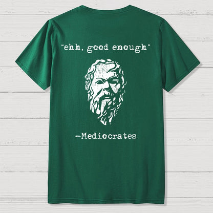 Mediocrates eh Good Enough Front And Back Printing Geek T-Shirt