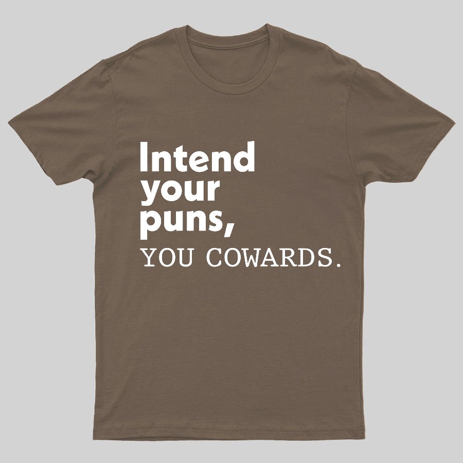 Intend Your Puns You Cowards Geeky T-Shirt