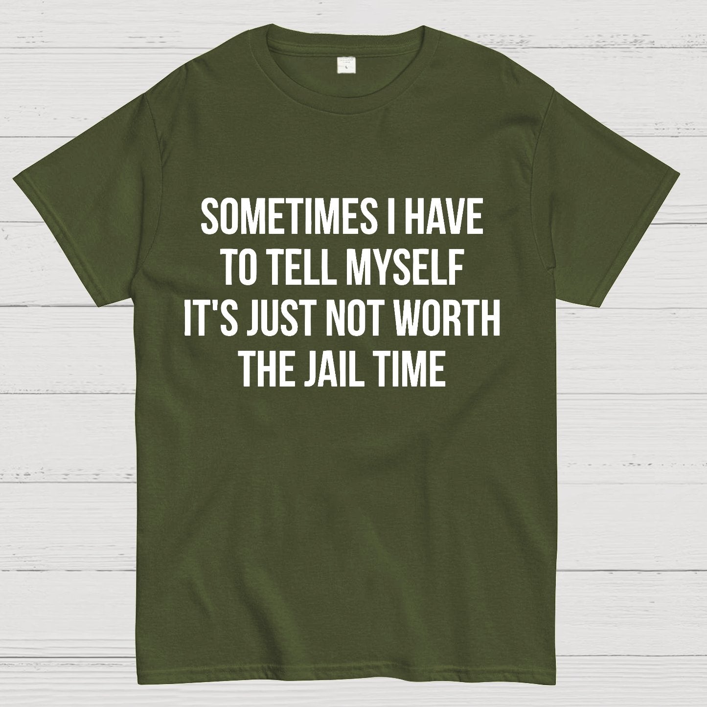 Sometimes I Have to Tell Myself It's Not Worth Jail Funny Sarcastic Geek T-Shirt