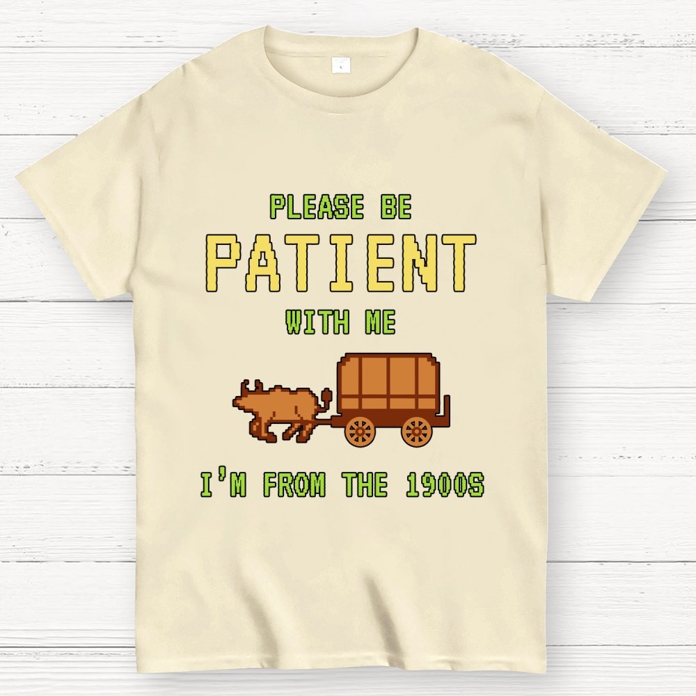 Please Be Patient With Me I'm From The 1900s Geek T-Shirt